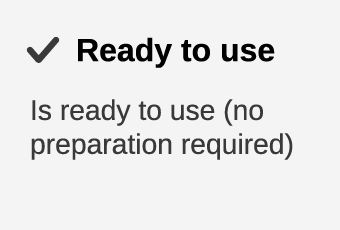 Is ready to use (no preparation required)